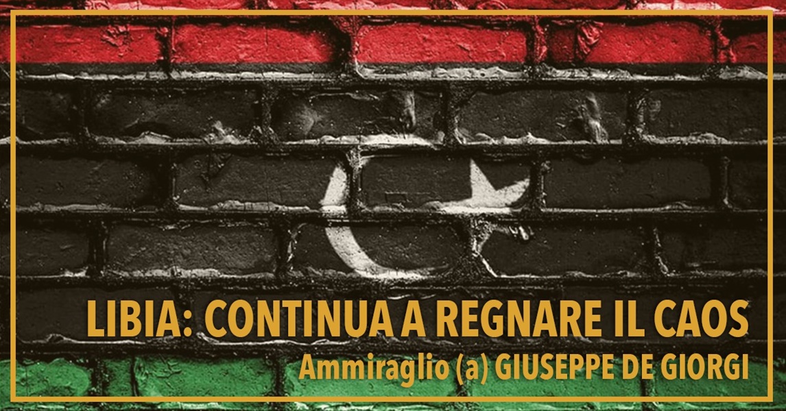 Ammiraglio Giuseppe De Giorgi - Libia: continua a regnare il caos