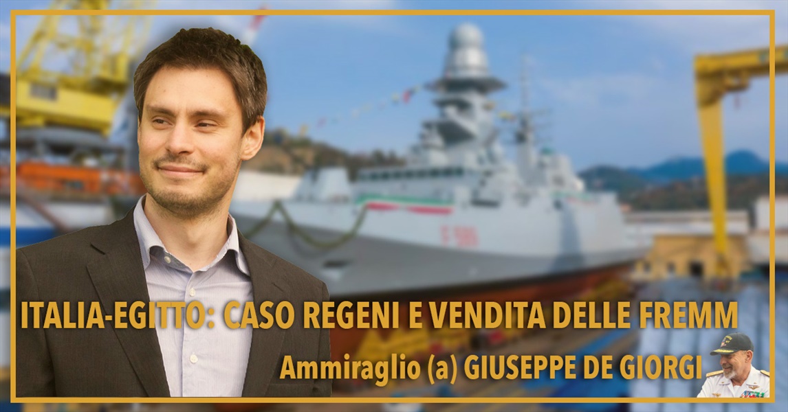 Ammiraglio Giuseppe De Giorgi - Italia-Egitto: caso Regeni e vendita delle FREMM